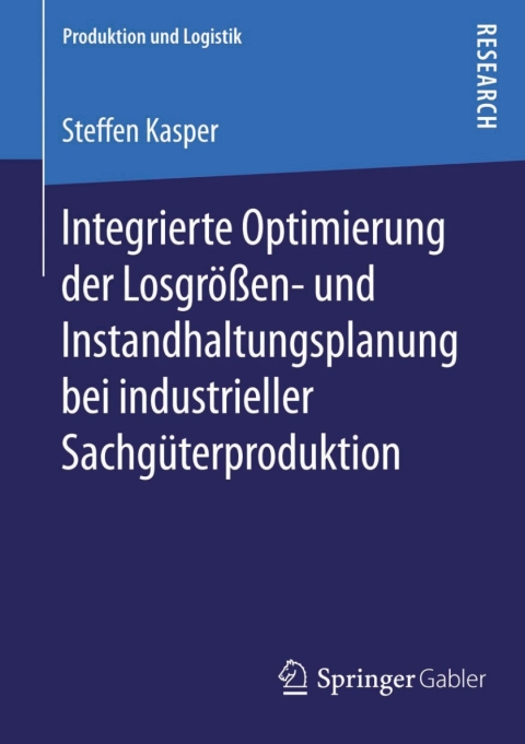 Cover image for book Integrierte Optimierung der Losgrößen- und Instandhaltungsplanung bei industrieller Sachgüterproduktion