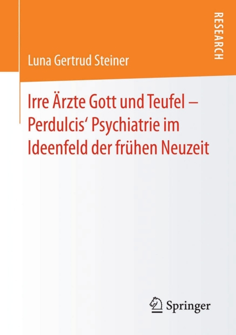 Cover image for book Irre Ärzte Gott und Teufel – Perdulcis‘ Psychiatrie im Ideenfeld der frühen Neuzeit