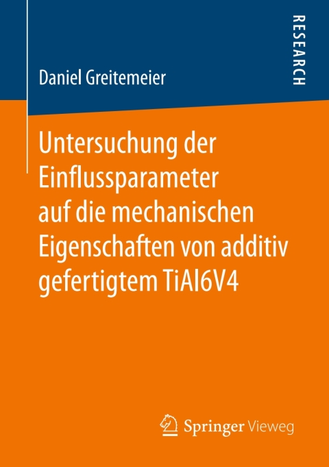 Cover image for book Untersuchung der Einflussparameter auf die mechanischen Eigenschaften von additiv gefertigtem TiAl6V4