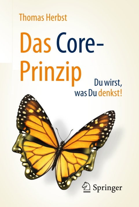 Cover image for book Das CORE-Prinzip: Du wirst, was Du denkst!