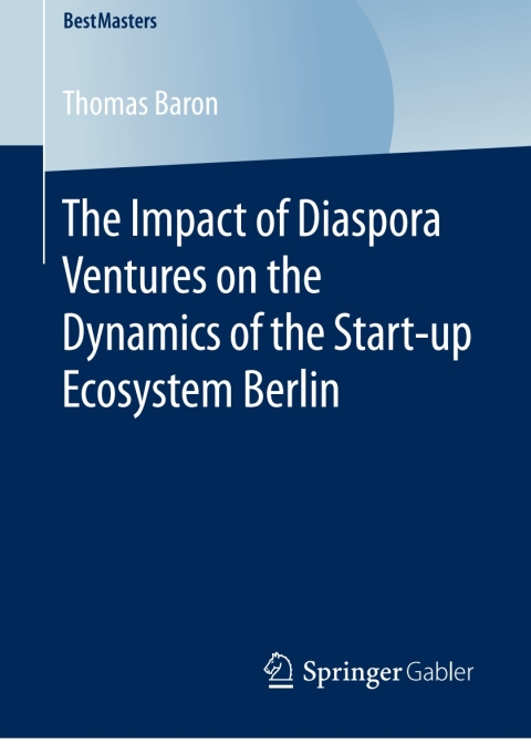 Cover image for book The Impact of Diaspora Ventures on the Dynamics of the Start-up Ecosystem Berlin