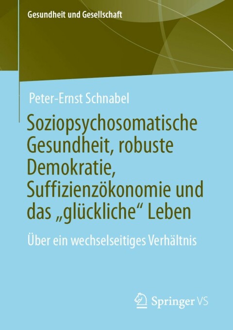 Soziopsychosomatische Gesundheit, robuste Demokratie, SuffizienzÃ¶konomie und das âglÃ¼cklicheâ Leben 