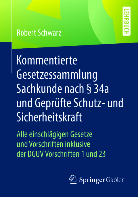 Cover image for book Kommentierte Gesetzessammlung Sachkunde nach § 34a und Geprüfte Schutz- und Sicherheitskraft