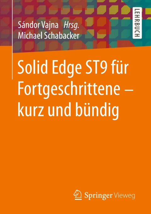 Cover image for book Solid Edge ST9 für Fortgeschrittene ‒ kurz und bündig