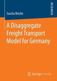 Cover image: A Disaggregate Freight Transport Model for Germany 9783658191528