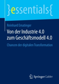 Cover image: Von der Industrie 4.0 zum Geschäftsmodell 4.0 9783658194734
