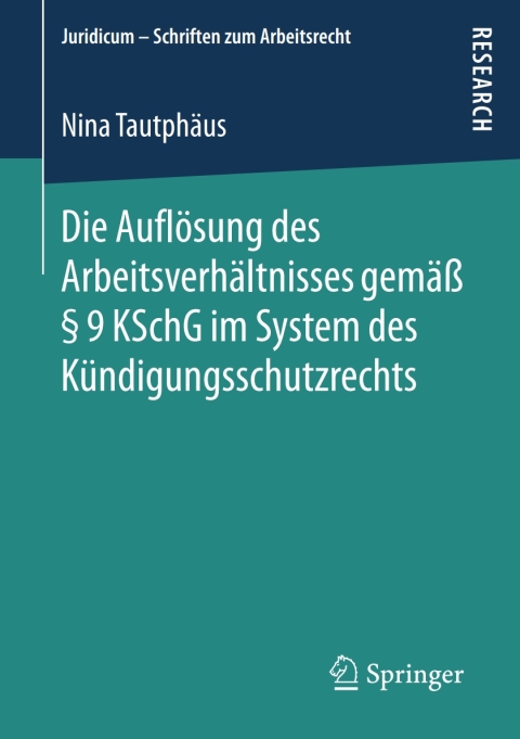 Cover image for book Die Auflösung des Arbeitsverhältnisses gemäß § 9 KSchG im System des Kündigungsschutzrechts