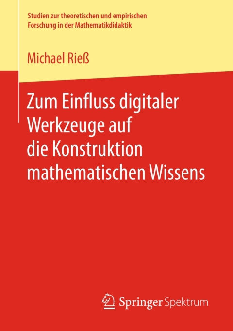 Cover image for book Zum Einfluss digitaler Werkzeuge auf die Konstruktion mathematischen Wissens