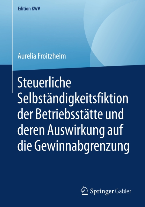 Cover image for book Steuerliche Selbständigkeitsfiktion der Betriebsstätte und deren Auswirkung auf die Gewinnabgrenzung