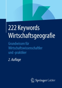 Cover image: 222 Keywords Wirtschaftsgeografie 2nd edition 9783658236519