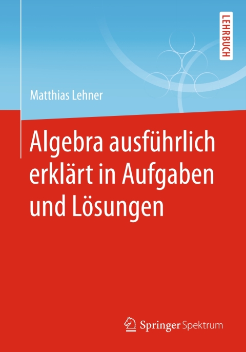 Cover image for book Algebra ausführlich erklärt in Aufgaben und Lösungen