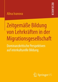 Cover image: Zeitgemäße Bildung von Lehrkräften in der Migrationsgesellschaft 9783658267384