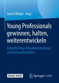 Cover image: Young Professionals gewinnen, halten, weiterentwickeln 9783658268749