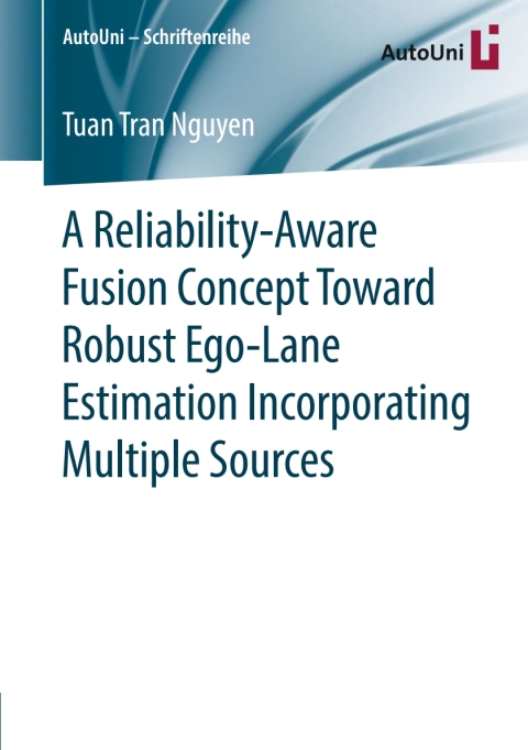 Cover image for book A Reliability-Aware Fusion Concept Toward Robust Ego-Lane Estimation Incorporating Multiple Sources
