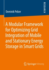 Titelbild: A Modular Framework for Optimizing Grid Integration of Mobile and Stationary Energy Storage in Smart Grids 9783658270230