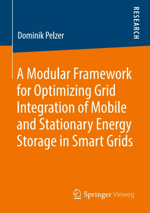 Cover image for book A Modular Framework for Optimizing Grid Integration of Mobile and Stationary Energy Storage in Smart Grids