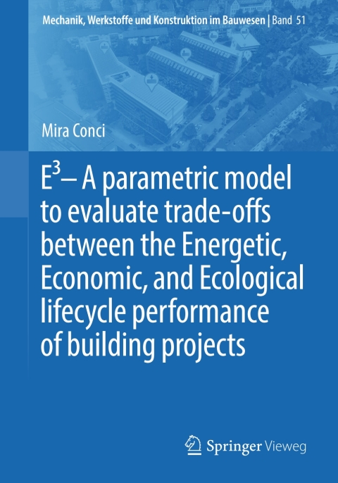 Cover image for book E3 – A parametric model to evaluate trade-offs between the Energetic, Economic, and Ecological lifecycle performance of building projects