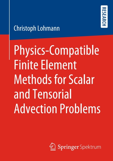 Cover image for book Physics-Compatible Finite Element Methods for Scalar and Tensorial Advection Problems