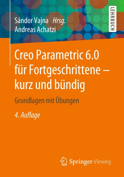 Cover image for book Creo Parametric 6.0 für Fortgeschrittene – kurz und bündig