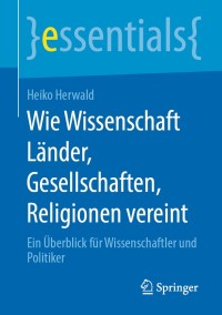 Cover image: Wie Wissenschaft Länder, Gesellschaften, Religionen vereint 9783658288396