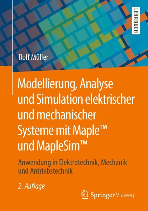 Cover image for book Modellierung, Analyse und Simulation elektrischer und mechanischer Systeme mit Maple™ und MapleSim™