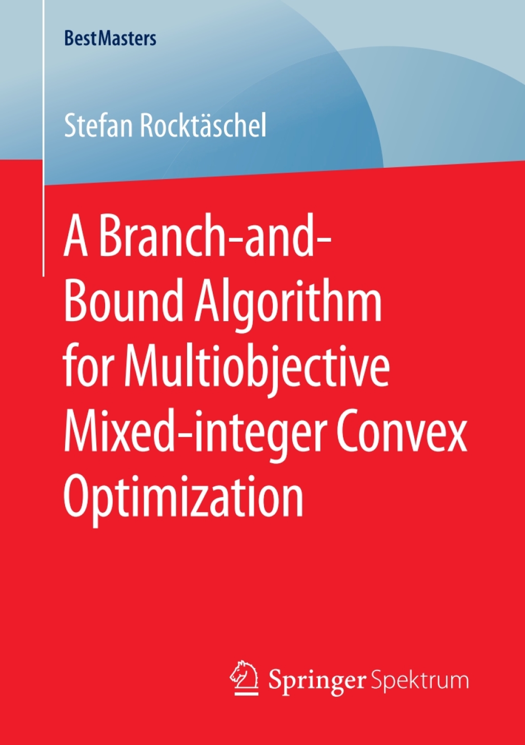 A Branch-and-Bound Algorithm for Multiobjective Mixed-integer Convex Optimization (eBook)