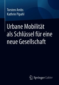 Cover image: Urbane Mobilität als Schlüssel für eine neue Gesellschaft 9783658307288