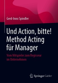 Cover image: Und Action, bitte! Method Acting für Manager 9783658309862