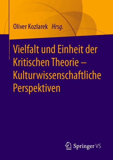 Cover image for book Vielfalt und Einheit der Kritischen Theorie – Kulturwissenschaftliche Perspektiven