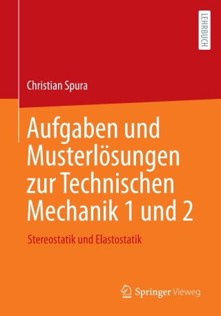 Aufgaben und Musterlösungen zur Technischen Mechanik 1 und 2
