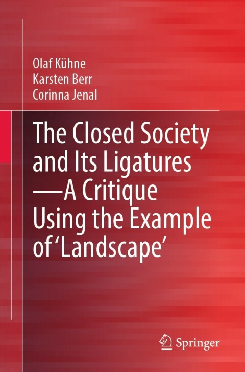 Cover image for book The Closed Society and Its Ligatures—A Critique Using the Example of 'Landscape'