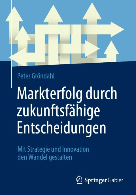 Cover image for book Markterfolg durch zukunftsfähige Entscheidungen