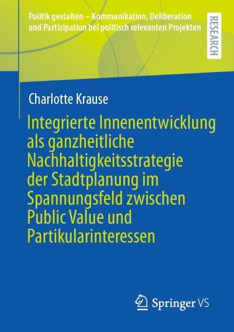 Cover image for book Integrierte Innenentwicklung als ganzheitliche Nachhaltigkeitsstrategie der Stadtplanung im Spannungsfeld zwischen Public Value und Partikularinteressen