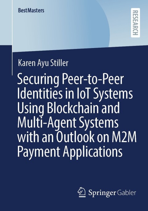 Cover image for book Securing Peer-to-Peer Identities in IoT Systems Using Blockchain and Multi-Agent Systems with an Outlook on M2M Payment Applications