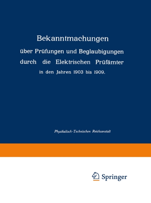 Cover image for book Bekanntmachungen über Prüfungen und Beglaubigungen durch die Elektrischen Prüfämter in den Jahren 1903 bis 1909