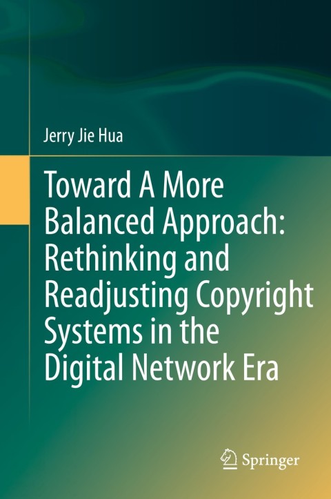 Cover image for book Toward A More Balanced Approach: Rethinking and Readjusting Copyright Systems in the Digital Network Era