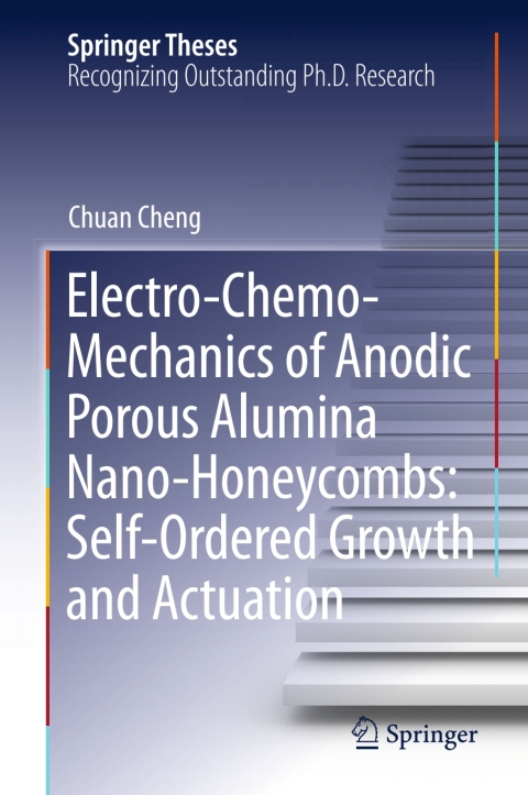 Cover image for book Electro-Chemo-Mechanics of Anodic Porous Alumina Nano-Honeycombs: Self-Ordered Growth and Actuation
