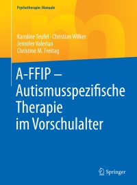 Cover image: A-FFIP - Autismusspezifische Therapie im Vorschulalter 9783662504994