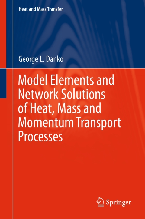 Cover image for book Model Elements and Network Solutions of Heat, Mass and Momentum Transport Processes