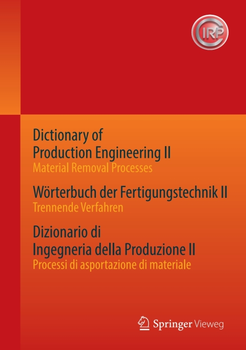 Cover image for book Dictionary of Production Engineering II - Material Removal Processes   Wörterbuch der Fertigungstechnik II - Trennende Verfahren   Dizionario di Ingegneria della Produzione II - Processi di asportazione di materiale
