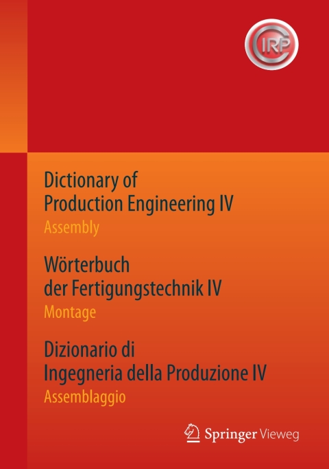 Cover image for book Dictionary of Production Engineering IV - Assembly   Wörterbuch der Fertigungstechnik IV - Montage   Dizionario di Ingegneria della Produzione IV - Assemblaggio