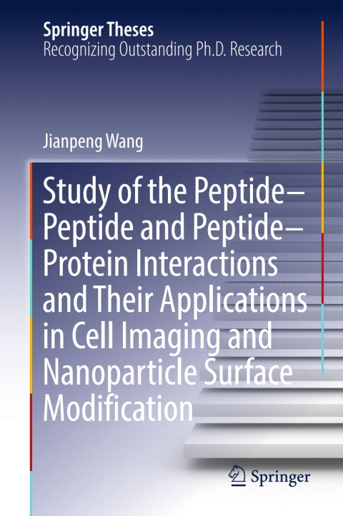 Cover image for book Study of the Peptide-Peptide and Peptide-Protein Interactions and Their Applications in Cell Imaging and Nanoparticle Surface Modification
