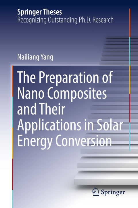 Cover image for book The Preparation of Nano Composites and Their Applications in Solar Energy Conversion