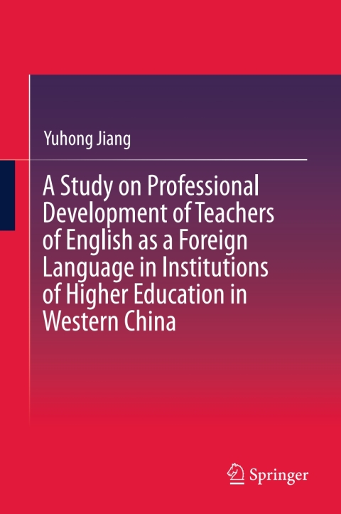 Cover image for book A Study on Professional Development of Teachers of English as a Foreign Language in Institutions of Higher Education in Western China