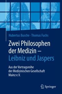 Cover image: Zwei Philosophen der Medizin – Leibniz und Jaspers 9783662540244