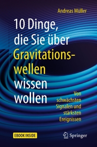 Titelbild: 10 Dinge, die Sie über Gravitationswellen wissen wollen 9783662544082