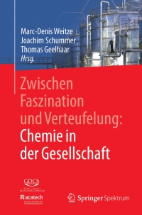Cover image: Zwischen Faszination und Verteufelung: Chemie in der Gesellschaft 9783662544488