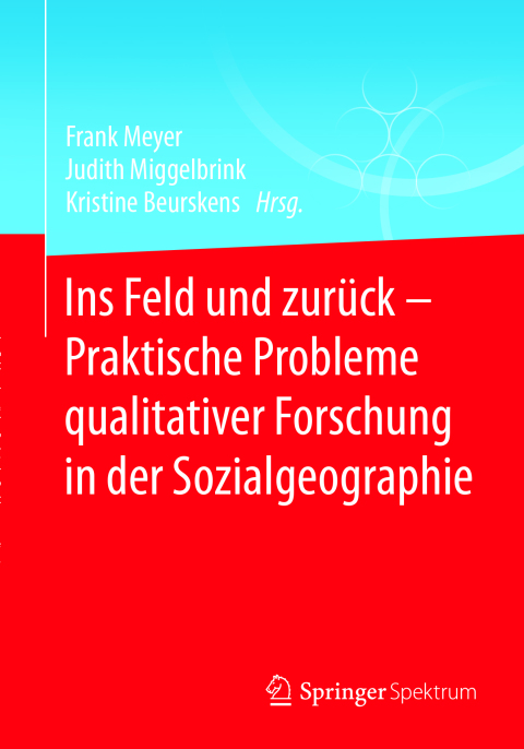 Cover image for book Ins Feld und zurück - Praktische Probleme qualitativer Forschung in der Sozialgeographie