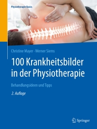 Cover image: 100 Krankheitsbilder in der Physiotherapie 2nd edition 9783662582855