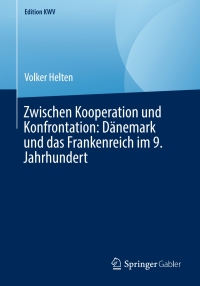 Cover image: Zwischen Kooperation und Konfrontation: Dänemark und das Frankenreich im 9. Jahrhundert 9783662583982